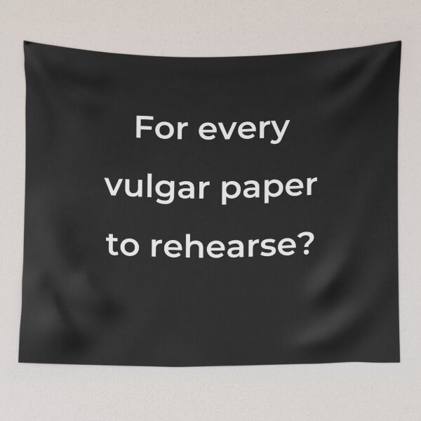 Item preview, "For every vulgar paper to rehearse?" - print white designed and sold by ariksworld.