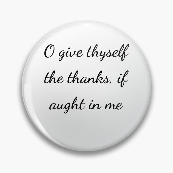 Item preview, "O give thyself the thanks, if aught in me" - handwriting black designed and sold by ariksworld.