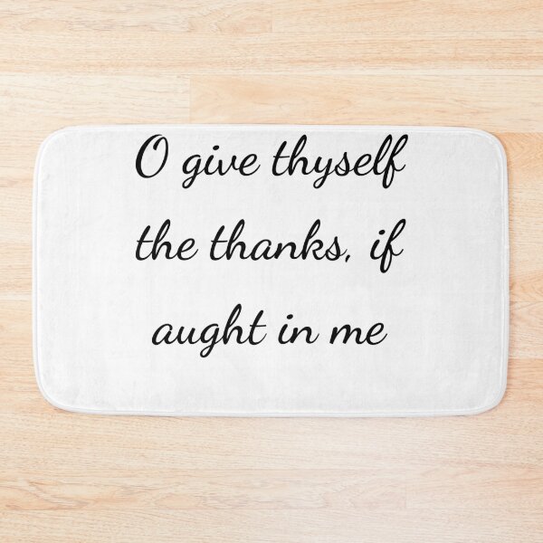 Item preview, "O give thyself the thanks, if aught in me" - handwriting black designed and sold by ariksworld.