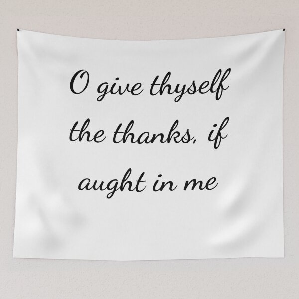 Item preview, "O give thyself the thanks, if aught in me" - handwriting black designed and sold by ariksworld.