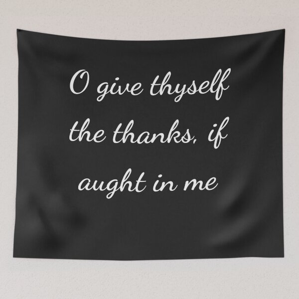 Item preview, "O give thyself the thanks, if aught in me" - handwriting white designed and sold by ariksworld.