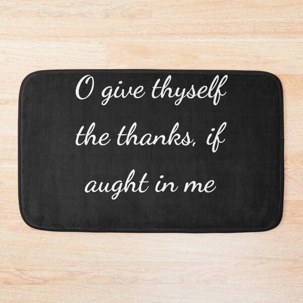 Item preview, "O give thyself the thanks, if aught in me" - handwriting white designed and sold by ariksworld.