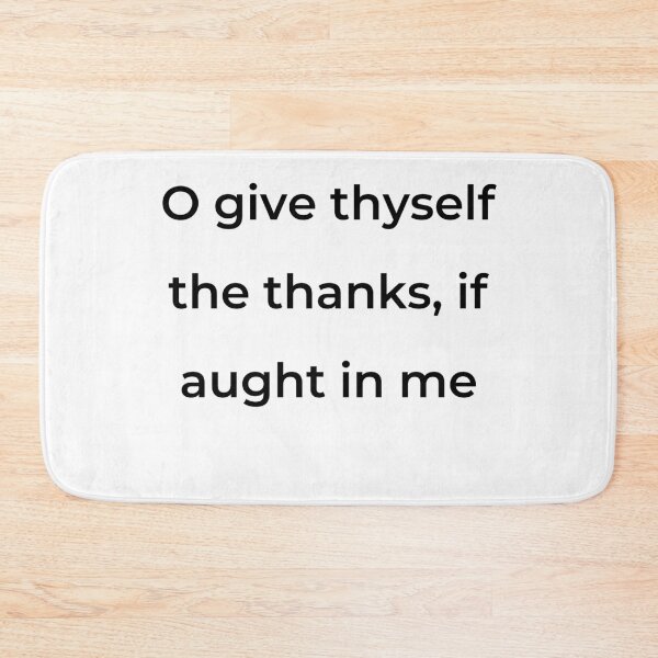 Item preview, "O give thyself the thanks, if aught in me" - print black designed and sold by ariksworld.
