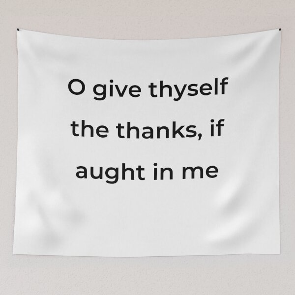 Item preview, "O give thyself the thanks, if aught in me" - print black designed and sold by ariksworld.