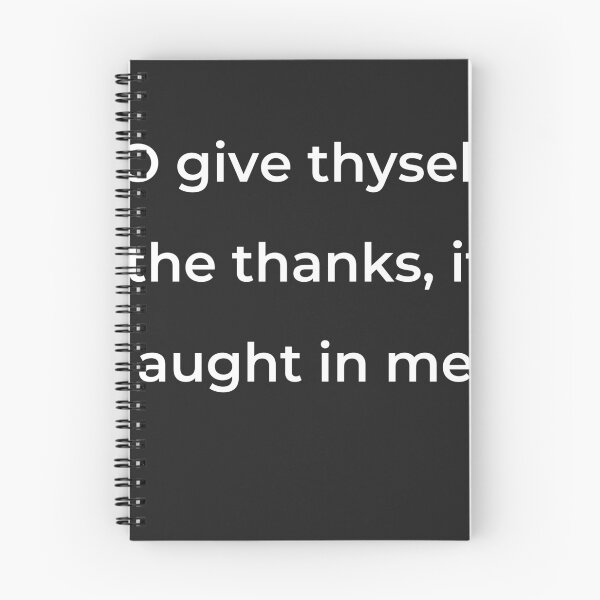 Item preview, "O give thyself the thanks, if aught in me" - print white designed and sold by ariksworld.