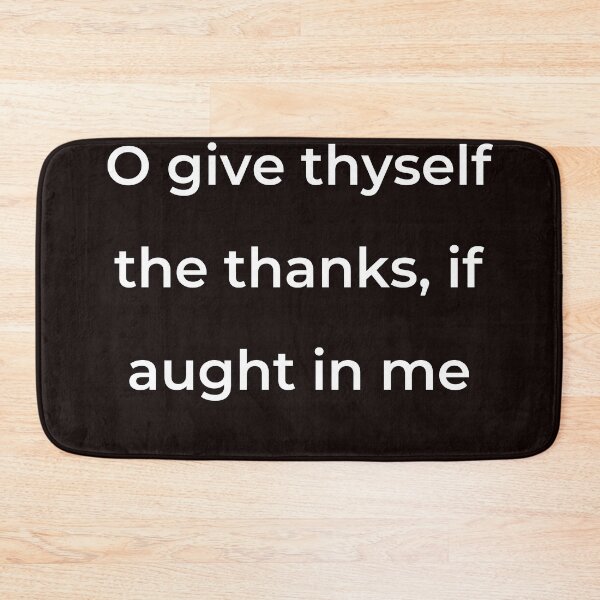 Item preview, "O give thyself the thanks, if aught in me" - print white designed and sold by ariksworld.