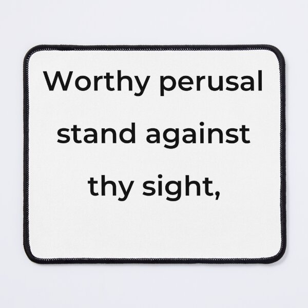 Item preview, "Worthy perusal stand against thy sight," - print black designed and sold by ariksworld.