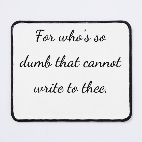 Item preview, "For who's so dumb that cannot write to thee," - handwriting black designed and sold by ariksworld.