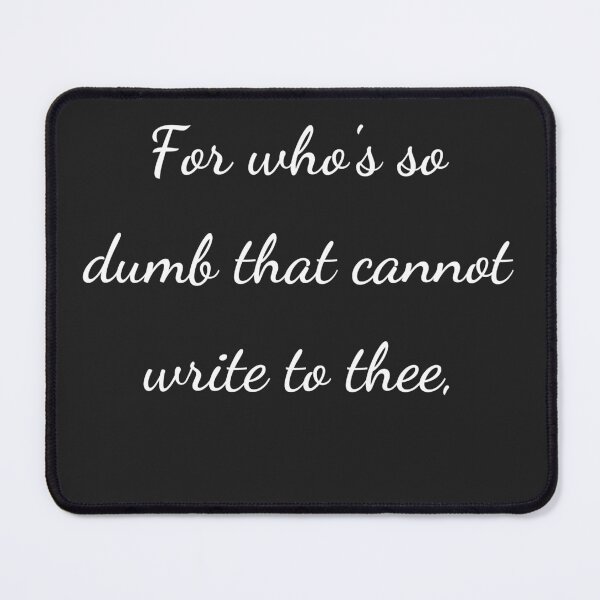 Item preview, "For who's so dumb that cannot write to thee," - handwriting white designed and sold by ariksworld.