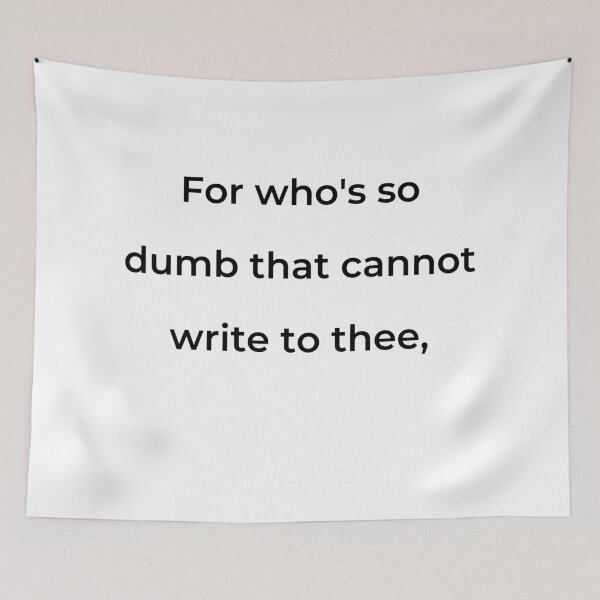 Item preview, "For who's so dumb that cannot write to thee," - print black designed and sold by ariksworld.