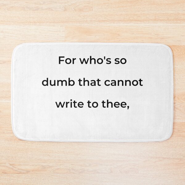 Item preview, "For who's so dumb that cannot write to thee," - print black designed and sold by ariksworld.