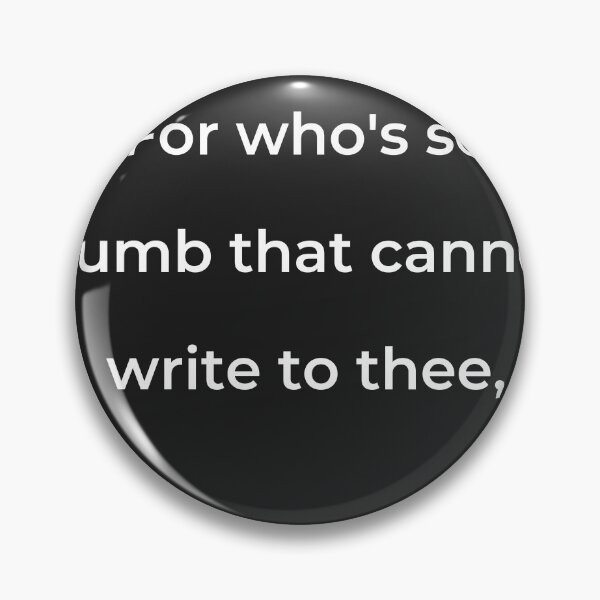 Item preview, "For who's so dumb that cannot write to thee," - print white designed and sold by ariksworld.