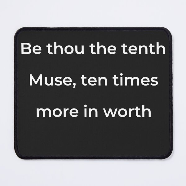 Item preview, "Be thou the tenth Muse, ten times more in worth" - print white designed and sold by ariksworld.