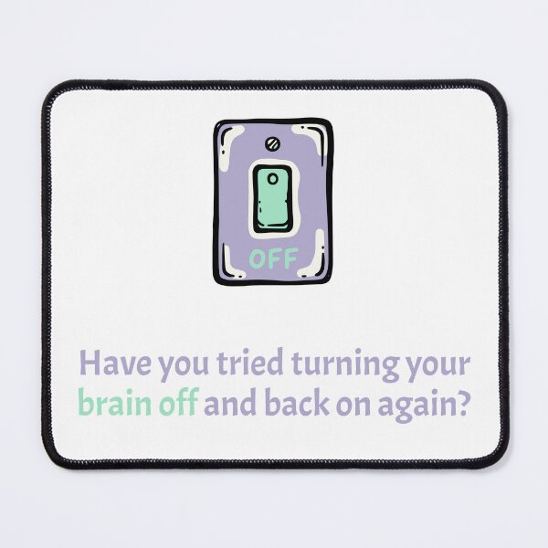 Item preview, Have you tried turning your brain off and back on again? designed and sold by Creative jiffy.