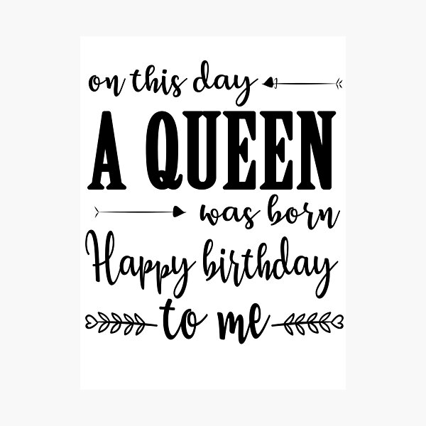 Happy Birthday Beautiful Black Queen On This Day A Queen Was Born Happy Birthday To Me" Photographic Print For  Sale By Thetaurus | Redbubble