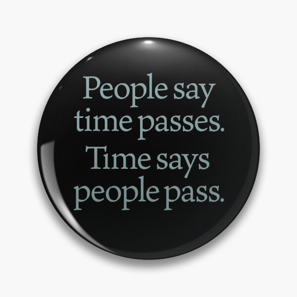 Item preview, People say time passes. Time says people pass. v.1 designed and sold by x1brett.