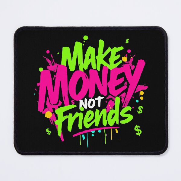 Item preview, Make money not friends designed and sold by Sahib Singh.