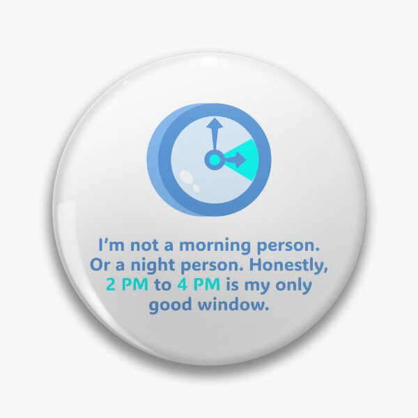 Item preview, I’m not a morning person. Or a night person. Honestly, 2 PM to 4 PM is my only good window. designed and sold by Creative jiffy.