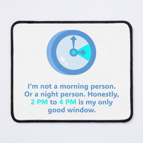 Item preview, I’m not a morning person. Or a night person. Honestly, 2 PM to 4 PM is my only good window. designed and sold by Creative jiffy.