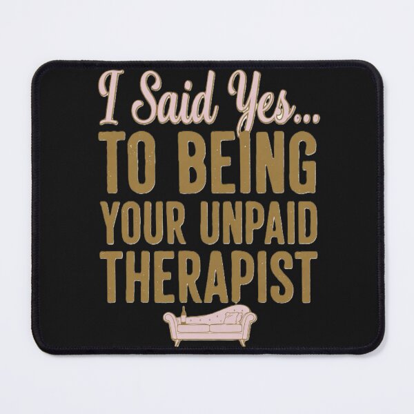 Item preview, I Said Yes...To Being Your Unpaid Therapist designed and sold by Boysmom21.