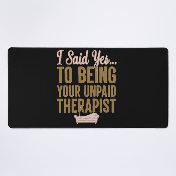 Item preview, I Said Yes...To Being Your Unpaid Therapist designed and sold by Boysmom21.
