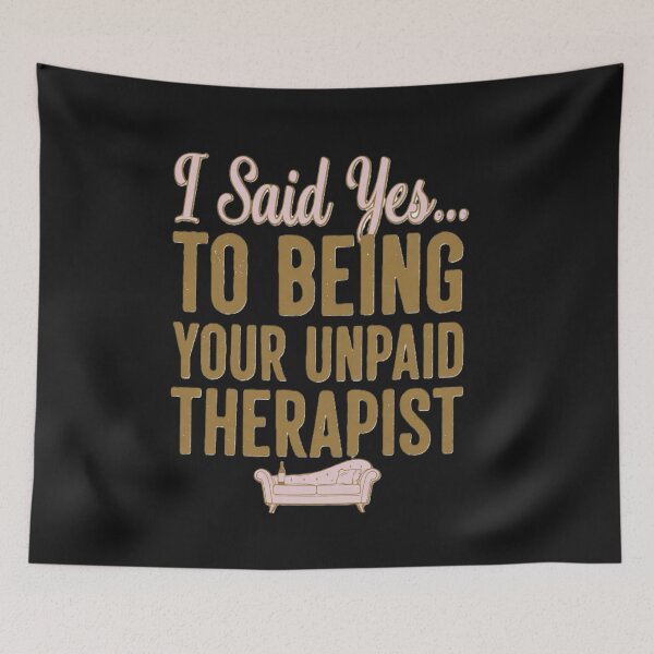 Item preview, I Said Yes...To Being Your Unpaid Therapist designed and sold by Boysmom21.