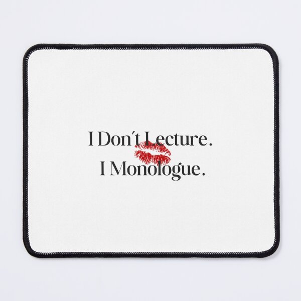 Item preview, I Don’t Lecture. I Monologue. designed and sold by Kelderhouse.