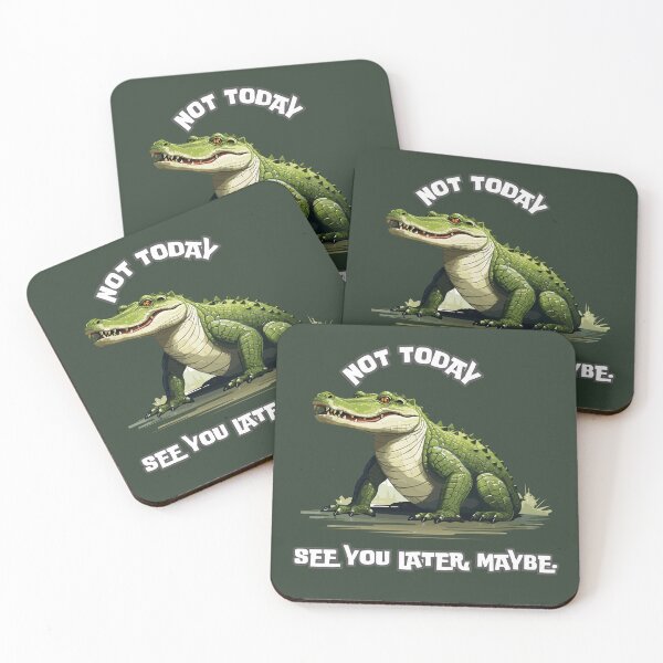 Item preview, Not Today See You Later Maybe Funny Crocodile designed and sold by SoftAuraStudi0.