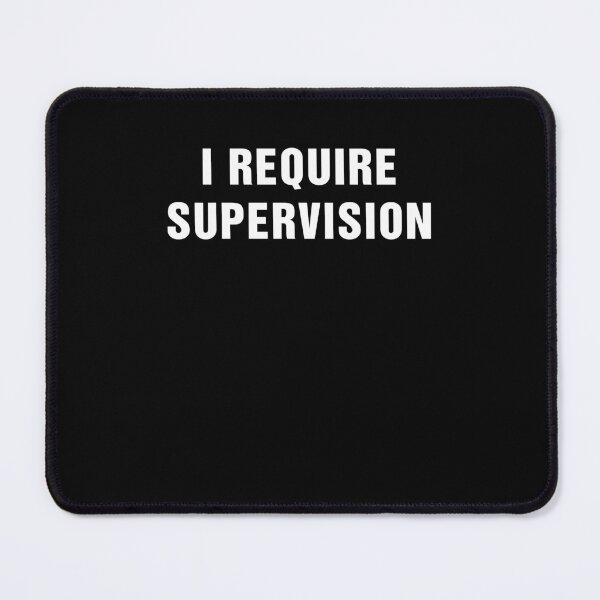 Item preview, I Require Supervision designed and sold by nosu-art-pod.