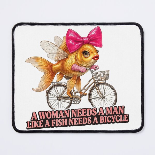 Item preview, A Woman Needs A Man Like A Fish Needs A Bicycle designed and sold by yunamaliskova.