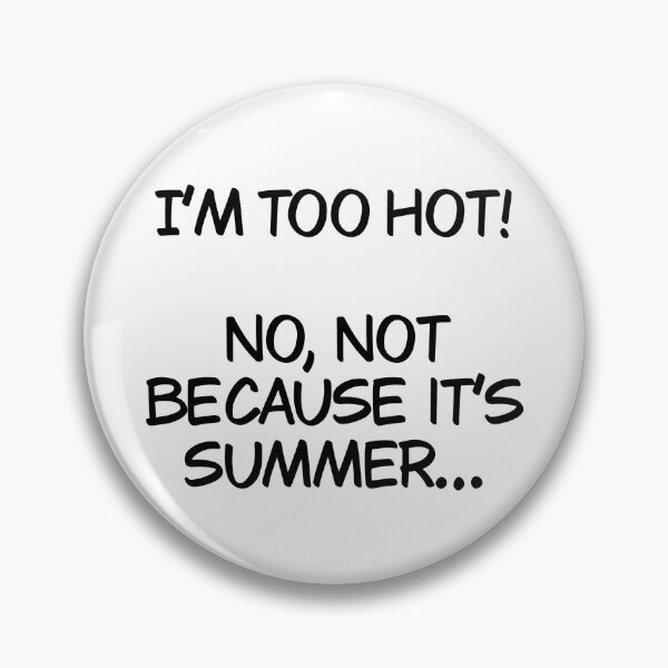 Item preview, I’m too hot and it’s not because it’s summer designed and sold by Animals-by-JB.