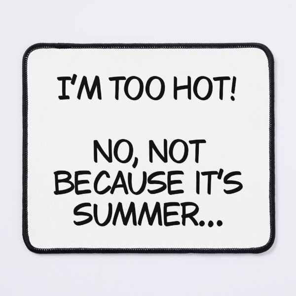 Item preview, I’m too hot and it’s not because it’s summer designed and sold by Animals-by-JB.