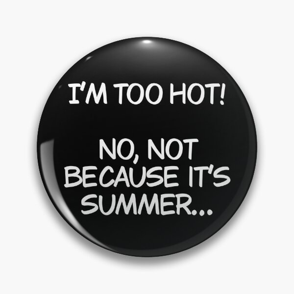 Item preview, I’m too hot and it’s not because it’s summer designed and sold by Animals-by-JB.