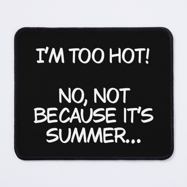 Item preview, I’m too hot and it’s not because it’s summer designed and sold by Animals-by-JB.