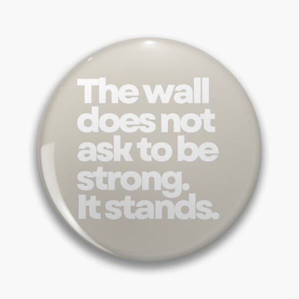 Item preview, The Wall Does Not Ask To Be Strong. It Stands. designed and sold by DOMO Industries.