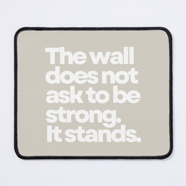 Item preview, The Wall Does Not Ask To Be Strong. It Stands. designed and sold by DOMO Industries.