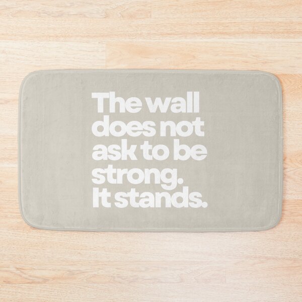 Item preview, The Wall Does Not Ask To Be Strong. It Stands. designed and sold by DOMO Industries.