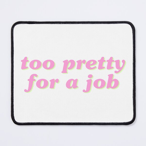Item preview, Too Pretty For A Job - Y2K Style designed and sold by lydsshop.