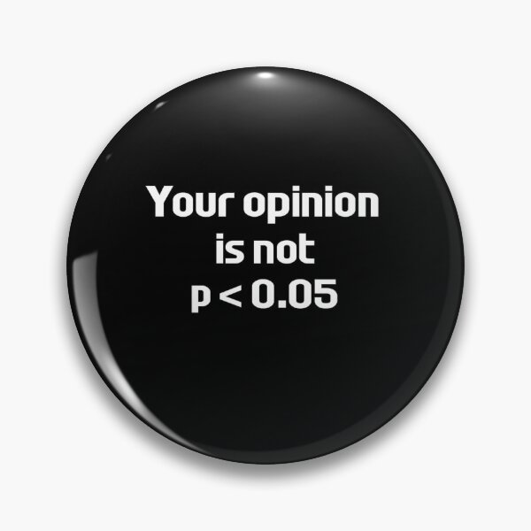 Item preview, Your Opinion Is Not P Less Than Point Zero Five Design designed and sold by Ekonolotie.