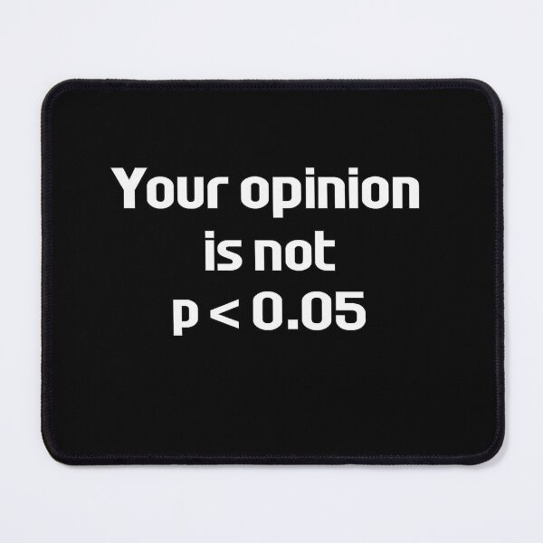 Item preview, Your Opinion Is Not P Less Than Point Zero Five Design designed and sold by Ekonolotie.