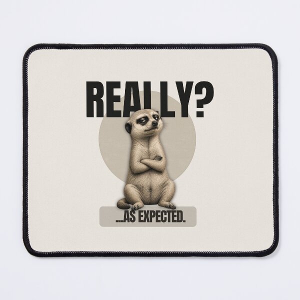 Artikelvorschau, Sarcastic Meerkat Really As Expected entworfen und verkauft von Print_Syndicate.