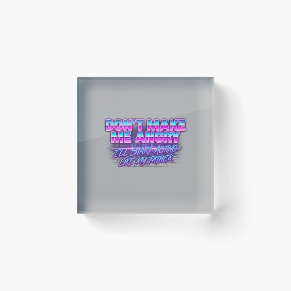 Item preview, Dont Make Me Angry Or I'll Start Acting Like My Father_2 designed and sold by ArleneRowe.