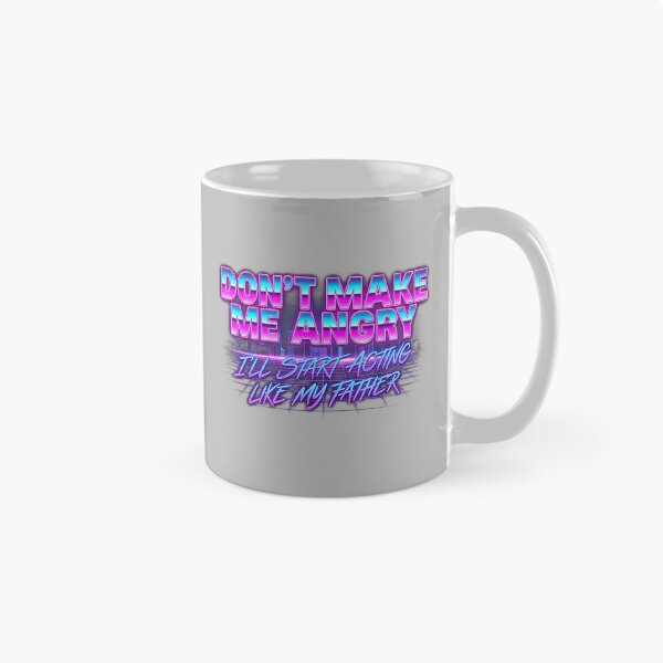 Item preview, Dont Make Me Angry Or I'll Start Acting Like My Father_2 designed and sold by ArleneRowe.