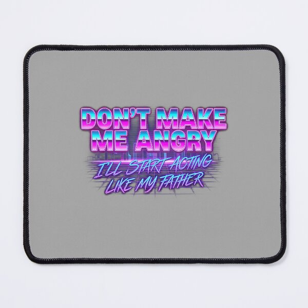 Item preview, Dont Make Me Angry Or I'll Start Acting Like My Father_2 designed and sold by ArleneRowe.