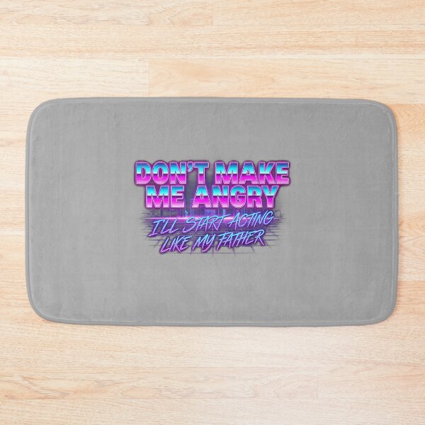 Item preview, Dont Make Me Angry Or I'll Start Acting Like My Father_2 designed and sold by ArleneRowe.