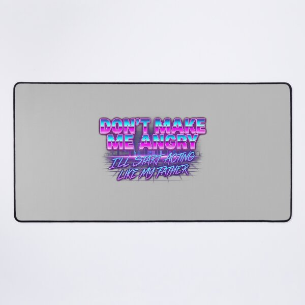 Item preview, Dont Make Me Angry Or I'll Start Acting Like My Father_2 designed and sold by ArleneRowe.