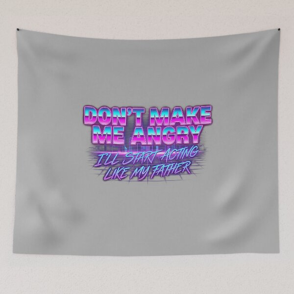 Item preview, Dont Make Me Angry Or I'll Start Acting Like My Father_2 designed and sold by ArleneRowe.