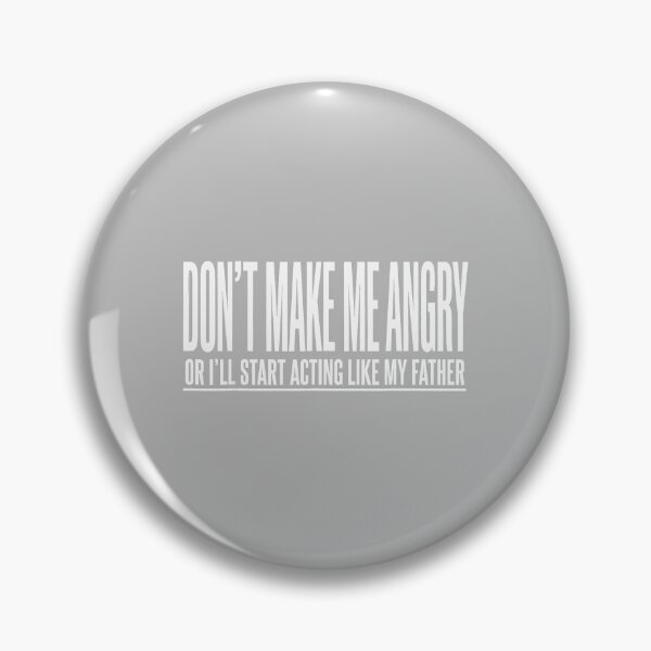 Item preview, Dont Make Me Angry Or I'll Start Acting Like My Father designed and sold by ArleneRowe.