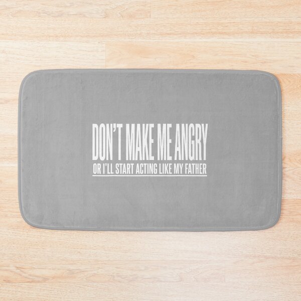 Item preview, Dont Make Me Angry Or I'll Start Acting Like My Father designed and sold by ArleneRowe.
