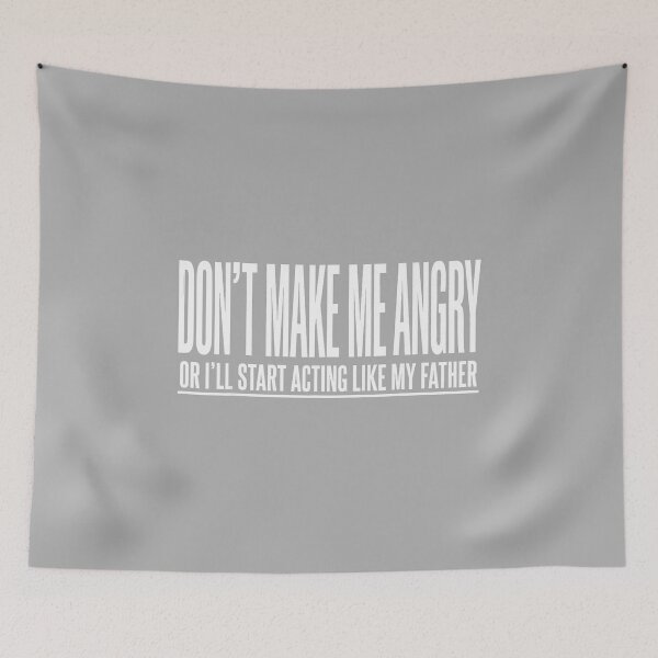 Item preview, Dont Make Me Angry Or I'll Start Acting Like My Father designed and sold by ArleneRowe.